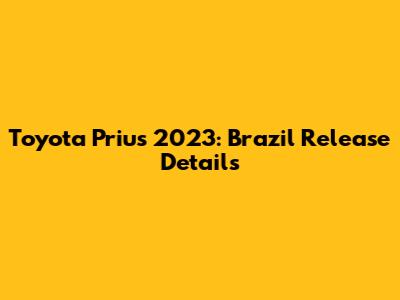 Toyota Prius 2023: Brazil Release Details