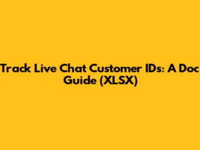 Track Live Chat Customer IDs: A Doc Guide (XLSX)