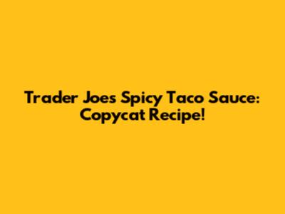 Trader Joe's Spicy Taco Sauce: Copycat Recipe!