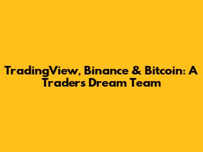 TradingView, Binance & Bitcoin: A Trader's Dream Team