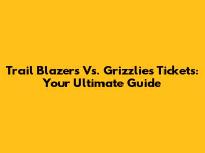 Trail Blazers Vs. Grizzlies Tickets: Your Ultimate Guide