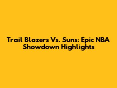 Trail Blazers Vs. Suns: Epic NBA Showdown Highlights