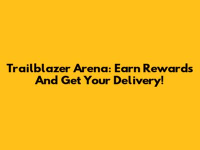 Trailblazer Arena: Earn Rewards And Get Your Delivery!