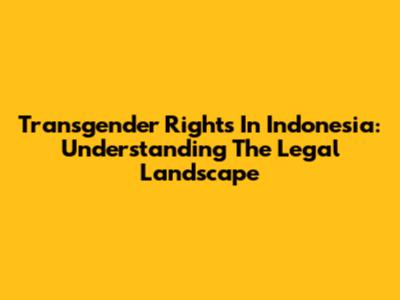 Transgender Rights In Indonesia: Understanding The Legal Landscape