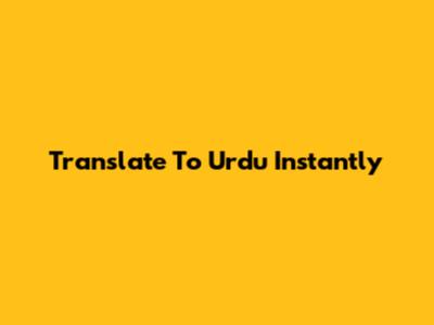 Translate To Urdu Instantly