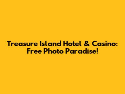 Treasure Island Hotel & Casino: Free Photo Paradise!