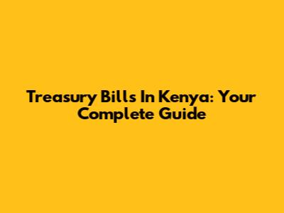 Treasury Bills In Kenya: Your Complete Guide