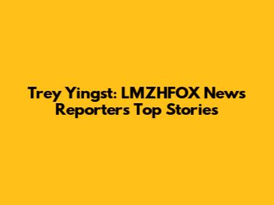 Trey Yingst: LMZHFOX News Reporter's Top Stories
