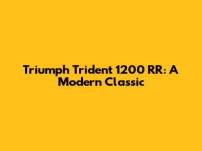 Triumph Trident 1200 RR: A Modern Classic