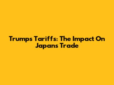 Trump's Tariffs: The Impact On Japan's Trade