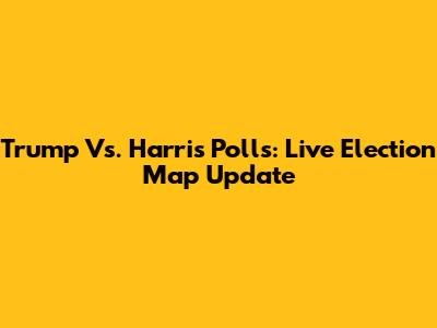 Trump Vs. Harris Polls: Live Election Map Update