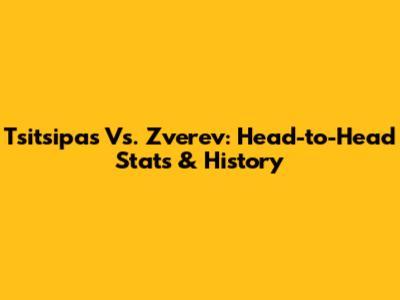 Tsitsipas Vs. Zverev: Head-to-Head Stats & History