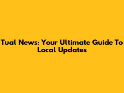 Tual News: Your Ultimate Guide To Local Updates