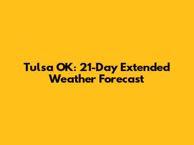 Tulsa OK: 21-Day Extended Weather Forecast