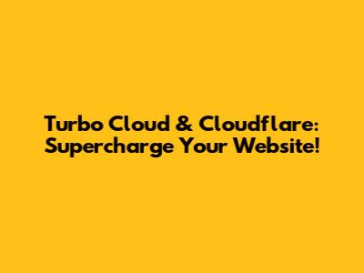 Turbo Cloud & Cloudflare: Supercharge Your Website!