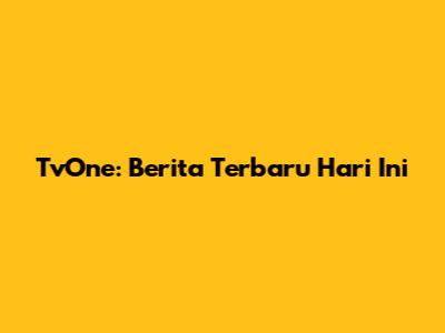 TvOne: Berita Terbaru Hari Ini