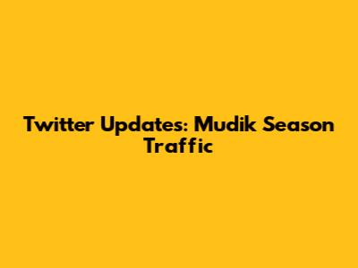 Twitter Updates: Mudik Season Traffic