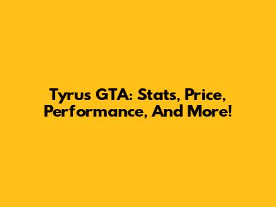 Tyrus GTA: Stats, Price, Performance, And More!