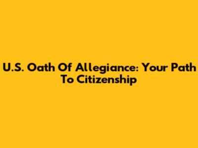 U.S. Oath Of Allegiance: Your Path To Citizenship