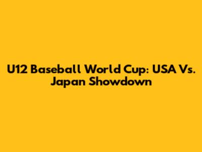 U12 Baseball World Cup: USA Vs. Japan Showdown