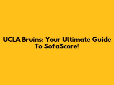 UCLA Bruins: Your Ultimate Guide To SofaScore!