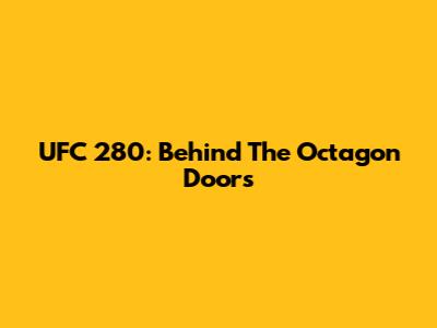 UFC 280: Behind The Octagon Doors