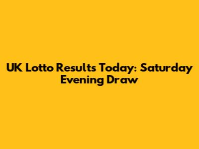 UK Lotto Results Today: Saturday Evening Draw