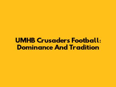 UMHB Crusaders Football: Dominance And Tradition