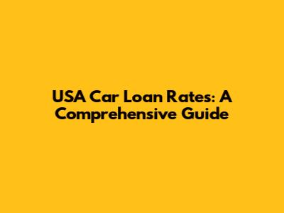 USA Car Loan Rates: A Comprehensive Guide