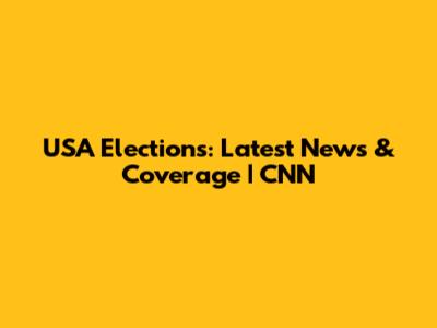 USA Elections: Latest News & Coverage | CNN