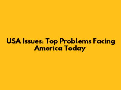 USA Issues: Top Problems Facing America Today
