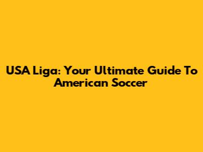 USA Liga: Your Ultimate Guide To American Soccer