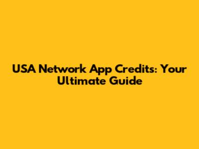 USA Network App Credits: Your Ultimate Guide