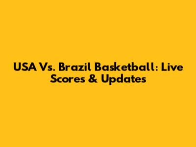 USA Vs. Brazil Basketball: Live Scores & Updates