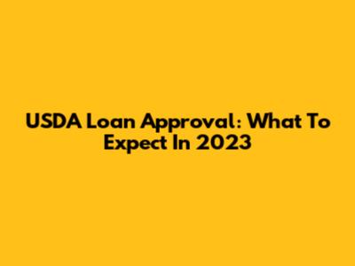 USDA Loan Approval: What To Expect In 2023