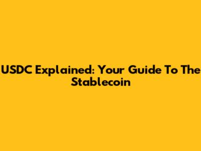 USDC Explained: Your Guide To The Stablecoin