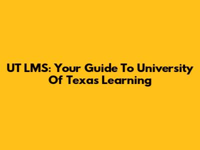 UT LMS: Your Guide To University Of Texas Learning