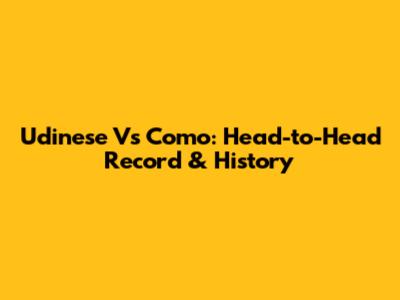 Udinese Vs Como: Head-to-Head Record & History
