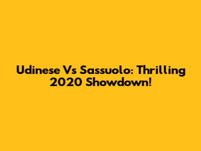 Udinese Vs Sassuolo: Thrilling 2020 Showdown!