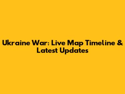 Ukraine War: Live Map Timeline & Latest Updates