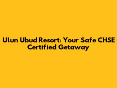Ulun Ubud Resort: Your Safe CHSE Certified Getaway