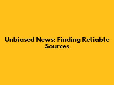Unbiased News: Finding Reliable Sources