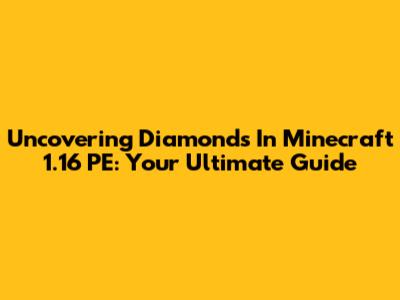 Uncovering Diamonds In Minecraft 1.16 PE: Your Ultimate Guide