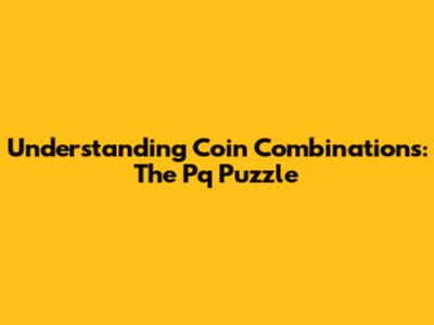 Understanding Coin Combinations: The Pq Puzzle