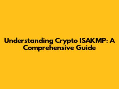 Understanding Crypto ISAKMP: A Comprehensive Guide