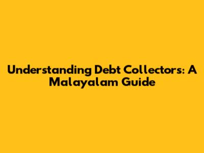 Understanding Debt Collectors: A Malayalam Guide