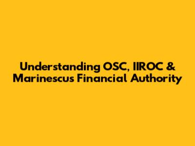 Understanding OSC, IIROC & Marinescu's Financial Authority