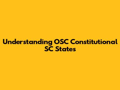 Understanding OSC Constitutional SC States