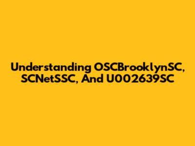 Understanding OSCBrooklynSC, SCNetSSC, And U002639SC