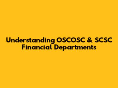 Understanding OSCOSC & SCSC Financial Departments